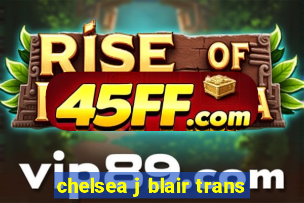 chelsea j blair trans